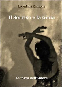 Il sorriso e la gioia. La forza dell’amore, Loredana Cantone, 2014, Youcanprin