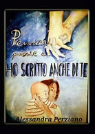 Ho scritto anche di te di Alessandra Perziano, 2015, Youcanprint