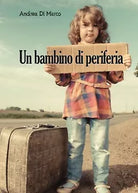 Un bambino di periferia di Andrea Di Marco, 2016, Youcanprint