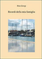 Ricordi della mia famiglia di Rita Giorgi, 2015, Youcanprint