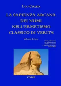 LA SAPIENZA ARCANA DEI NUMI NELL’ERMETISMO CLASSICO DI VERITA di Ugo Danilo Cisa