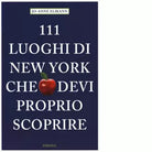 111 LUOGHI DI NEW YORK CHE DEVI PROPRIO SCOPRIRE di ELIKANN