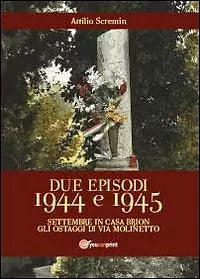Due episodi 1944 e 1945 di Attilio Scremin, 2013, Youcanprint