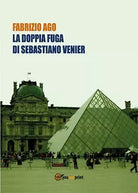 La doppia fuga di Sebastiano Venier di Fabrizio Ago, 2018, Youcanprint