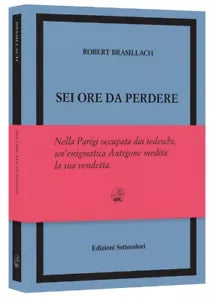 SEI ORE DA PERDERE EDIZIONE NUMERATA di Robert Brasillach