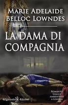 La dama di compagnia Ediz illustrata di Marie Belloc Lowndes