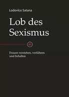 Lob des Sexismus Frauen Verstehen Verf hren und Behalten di Lodovico Satana 2