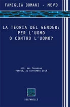LA TEORIA DEL GENDER: PER L’UOMO O CONTRO L’UOMO? di Famiglia Domani - Mevd