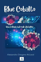 Blue Cobalto Una trilogia sul reale distopico di Alessandra Gargano Mcleod