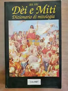 Dei e Miti. Dizionario di mitologia - AA. VV. - Libritalia - 1996 - AR