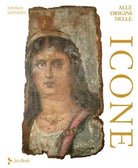 Alle origini delle icone Ediz illustrata