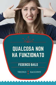 Qualcosa non ha funzionato di Federico Bailo 2021 Youcanprint
