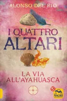 I quattro altari. La via all’Ayahuasca di Alonso Del Rio, 2017, Macro Edizioni