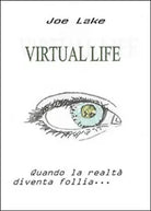 Virtual life. Realta parallele di Joe Lake, 2015, Youcanprint