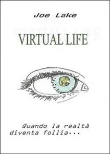 Virtual life. Realta parallele di Joe Lake, 2015, Youcanprint