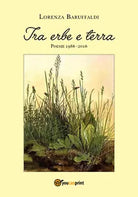 Tra erbe e terra di Lorenza Baruffaldi, 2018, Youcanprint