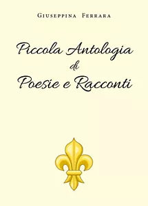 Piccola Antologia di Poesie e Racconti di Giuseppina Ferrara, 2019, Youcanprin