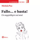Fallo e basta Un saggiallegro sui sessi di Michela Pisu