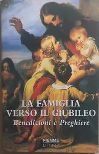 La famiglia verso il Giubileo, Benedizioni e preghiere di Aa.vv., 1999, Piemme