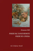 Poesie dal tango remoto. Poesie sul cinema di Ermanno Felli, 2016, Youcanprint