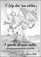 I zog da ’na volta. I giochi di una volta di Marco Botti, 2013, Youcanprint