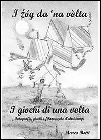 I zog da ’na volta. I giochi di una volta di Marco Botti, 2013, Youcanprint
