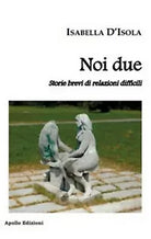 Noi due. Storie brevi di relazioni difficili di Isabella D’Isola, 2018, Apoll