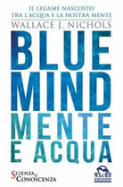 Blue Mind Mente e acqua di Wallace J Nichols