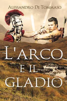 L arco e il gladio di Alessandro Di Tommaso
