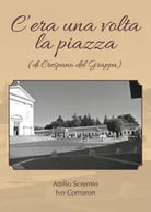 C’era una volta la piazza di Crespano del Grappa di Attilio Scremin, Ivo Coma
