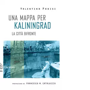Una mappa per Kaliningrad La citt bifronte di Parisi Valentina