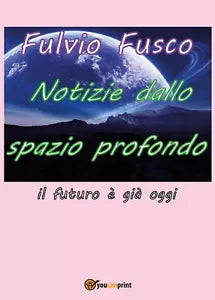 Notizie dallo spazio profondo di Fulvio Fusco, 2016, Youcanprint