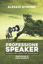Professione Speaker Manuale per Conduttori Radiofonici di Alessio Aymone 2020