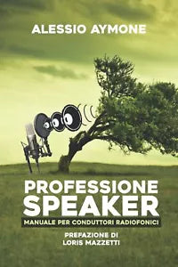 Professione Speaker Manuale per Conduttori Radiofonici di Alessio Aymone 2020