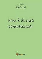 Non e di mia competenza di Giglio Reduzzi, 2016, Youcanprint