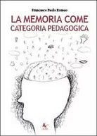 La memoria come categoria pedagogica di Francesco Paolo Romeo, 2014, Libell