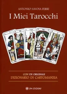 I Miei Tarocchi Con un originale dizionario di cartomanzia di Antonio Savoia
