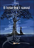 Il loto tra i sassi e uno zaino di vita - Davide Magnani, 2014, Youcanprint