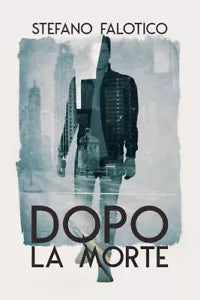 Dopo la morte di Stefano Falotico, 2018, Youcanprint