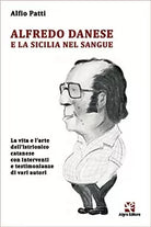 Alfredo Danese e la Sicilia nel sangue di Alfio Patti, Algra Editore