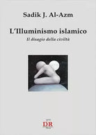 L illuminismo islamico Il disagio della civilt di Sadik J Al