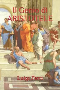 Il Genio Di Aristotele di Luigi Ferri, 2019, Independently Published