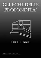 Gli Echi delle Profondita - Oker-Bar di Stefano Gazzaniga, 2018, Youcanprint