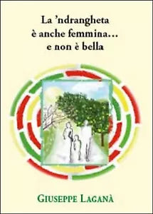 La ’ndrangheta e anche femmina... e non e bella - di Giuseppe Lagana