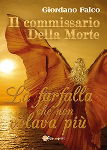 Il commissario Della Morte - La farfalla che non volava piu di Giordano Falco