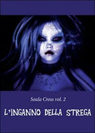 L’inganno della strega. Soala Cross Vol.2 di Manuel Mura, 2016, Youcanprint