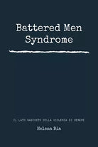 Battered men syndrome. Il lato nascosto della violenza di genere di Helena Bia,