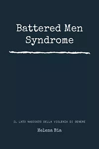 Battered men syndrome. Il lato nascosto della violenza di genere di Helena Bia,