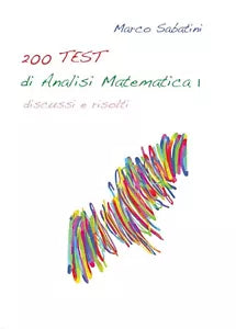 200 TEST di Analisi Matematica 1 di Marco Sabatini, 2016, Youcanprint