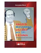 ANGELO MASSIMINO, UNA VITA PER IL CATANIA di Alessandro Russo, 2020, La Rocca
